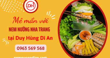 Mê mẩn với nem nướng Nha Trang ngon, chuẩn vị tại Duy Hùng Dĩ An