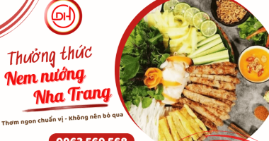 Trải nghiệm món ngon Nha Trang chuẩn vị cùng quán Nem Nướng Duy Hùng